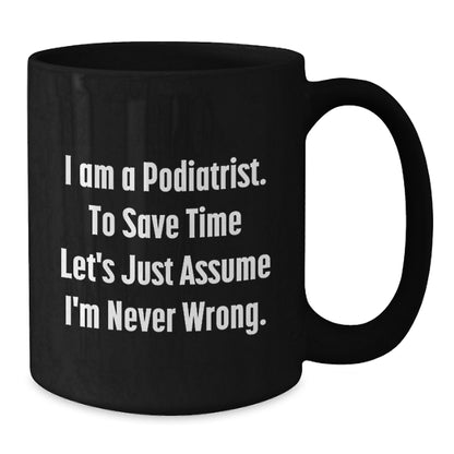 Funny Podiatrist Gifts for Valentine's - Black Coffee Mug 'I'm Never Wrong' - Additional
