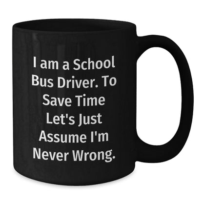 Funny School Bus Driver Gifts for Men - School Bus Driver Black Coffee Mug - I Am A School Bus Driver Mugs - Gifts from Friends to School Bus Drivers - Additional