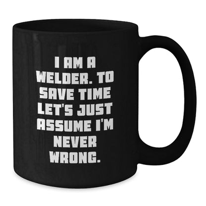 Funny Welder Gifts for Men - 'I'm Never Wrong' Black Coffee Mug, Perfect Graduation Unique Gifts from Family - Additional