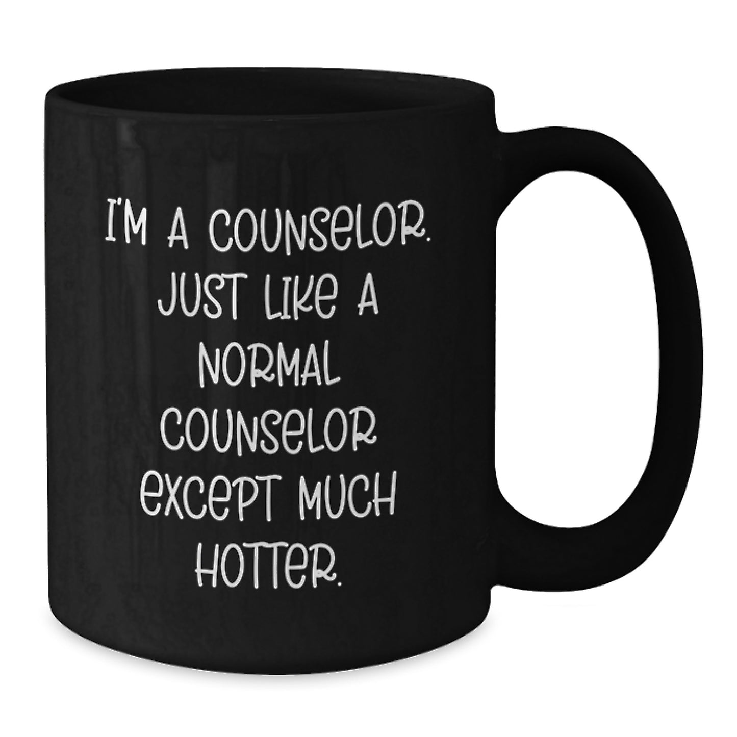Funny Counselor Gifts from Friends to Counselor, Black Coffee Mug for Graduation, 'I'm A Counselor. Just Like A Normal Counselor Except Much Hotter.' - Additional