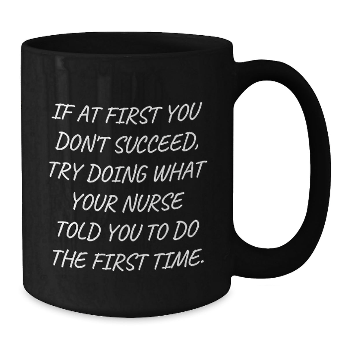 Funny Nurse Gifts from Friends for Graduation Unique Black Coffee Mugs, If At First You Don't Succeed Try Doing What Your Nurse Told You To Do The First Time Nurse Mug - Additional