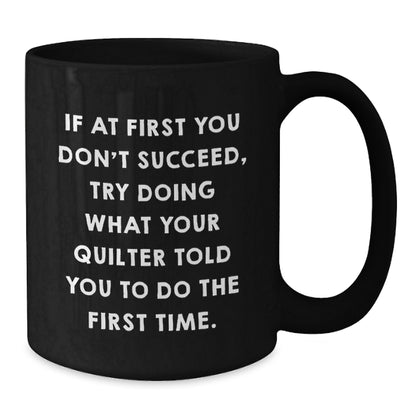 Funny Quilter Gifts from Friends or Family Members - Unique Black Coffee Mugs for Quilter Grads, Quilter Enthusiasts, or Quilter Lovers - Additional