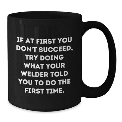 Funny Gifts from Friends or Family, Inspirational Welder Quotes on Black Coffee Mug, Perfect for Graduation - Additional