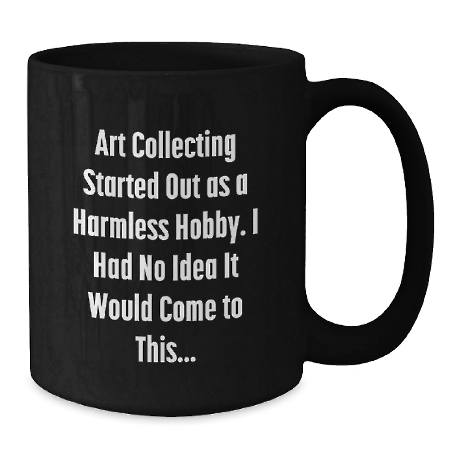 Funny Art Collecting Gifts from Men for Best Art Collecting Friends Graduation Unique Black Coffee Mugs - Started Out As A Harmless Hobby Art Collecting Quote on Black Coffee Mug - Additional