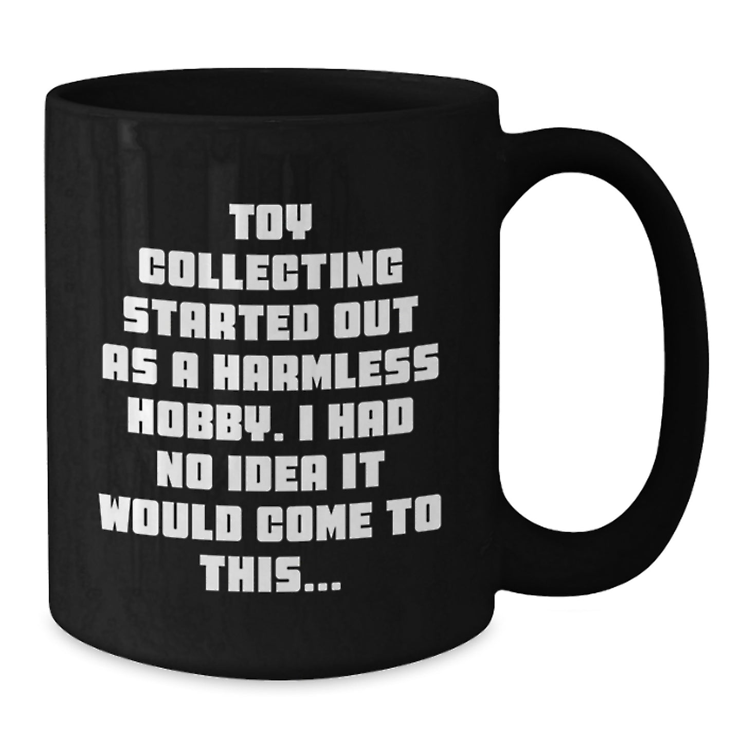 Funny Toy Collecting Gifts for Men from Friends - Black Coffee Mug, 'Toy Collecting Started Out As A Harmless Hobby...' - Additional