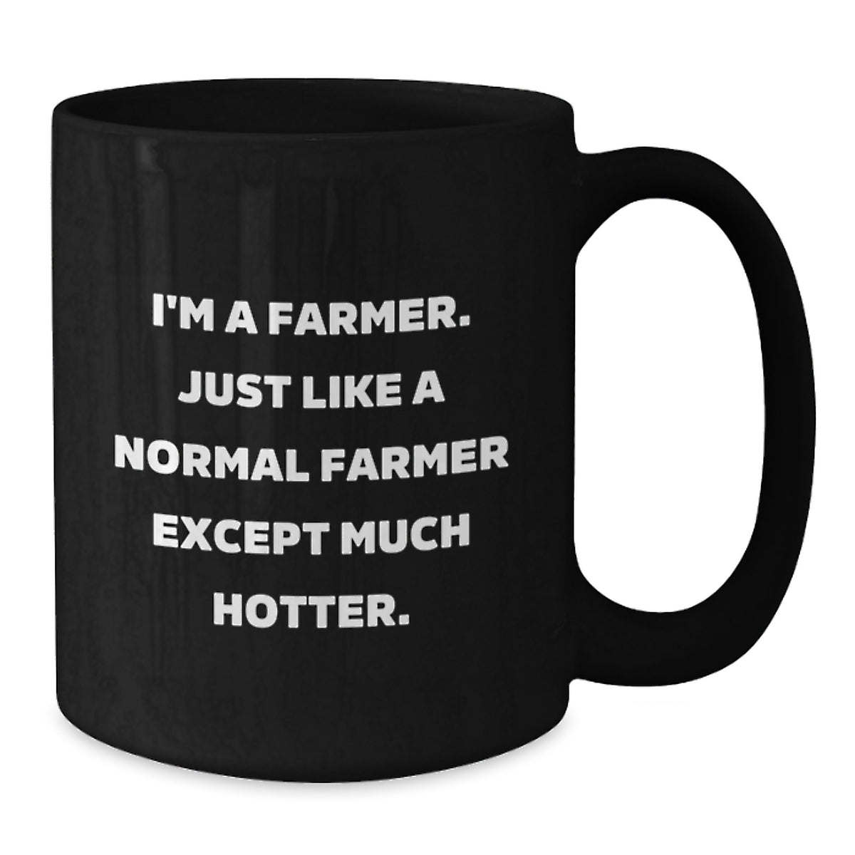 Funny Farmer Gifts for Him Her Friends Coworkers - I'm A Farmer. Just Like A Normal Farmer Except Much Hotter. Black Coffee Mug from Men to Women - Additional