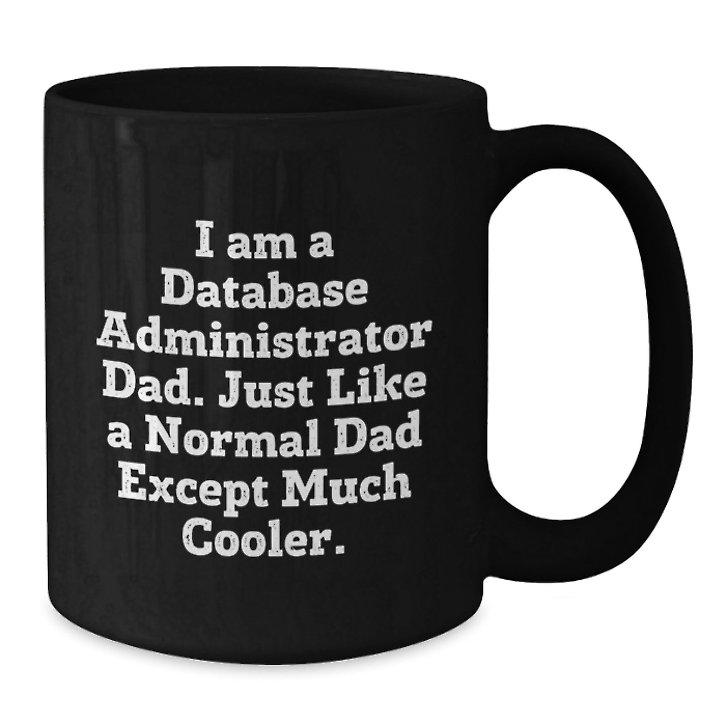 Funny Database Administrator Dad Black Coffee Mug Gifts from Men to Family on Valentine's Unique Gift Ideas - Additional