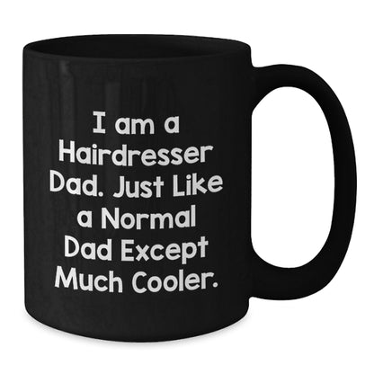 Funny Gifts from Men for Hairdresser Dad Graduation Unique - Black Coffee Mug - 'I Am A Hairdresser Dad' - Additional