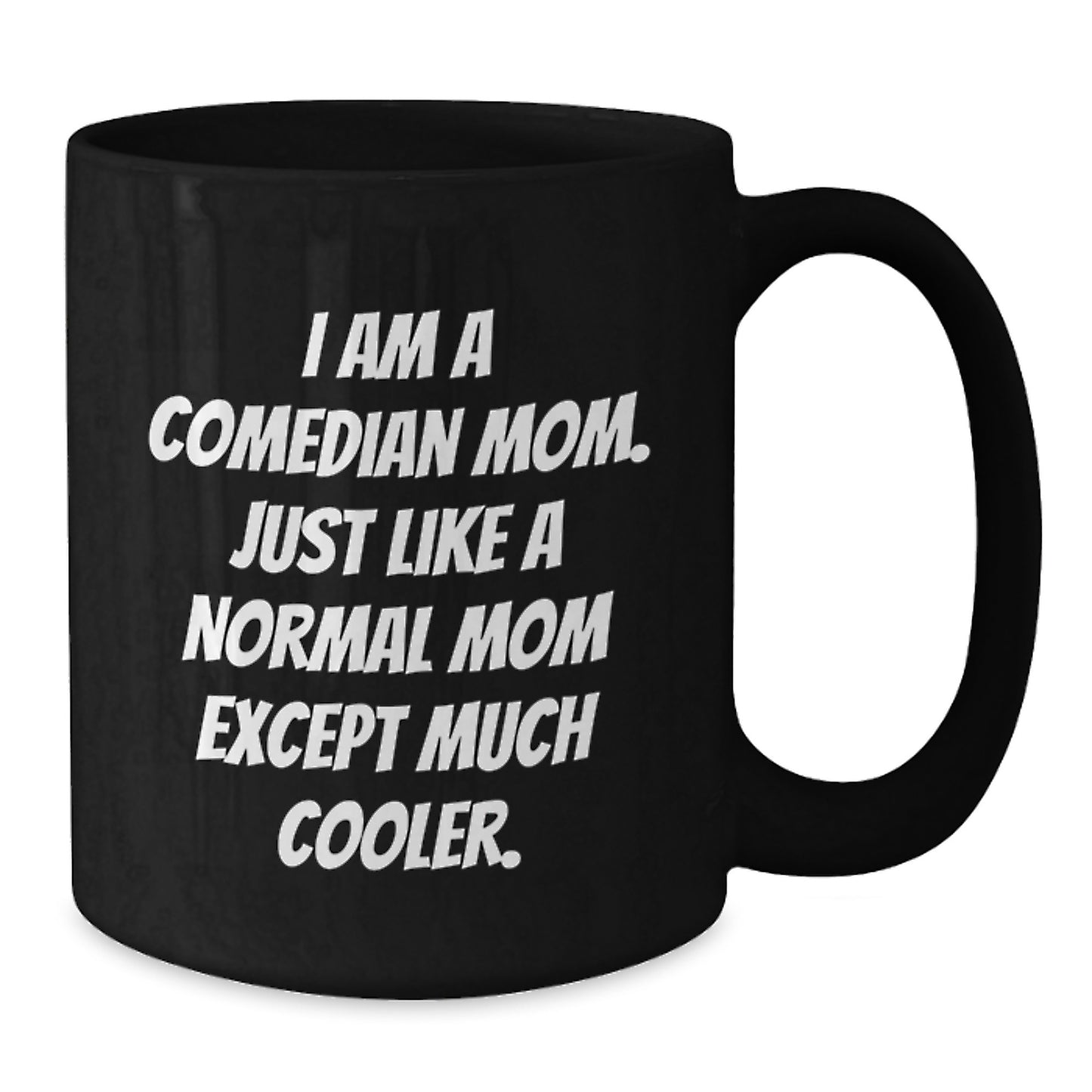 Comedian Mom Graduation Unique Gifts for Comedian Friends from Family, Black Coffee Mug Funny Quote, 11oz or 15oz Ceramic Mug - Additional