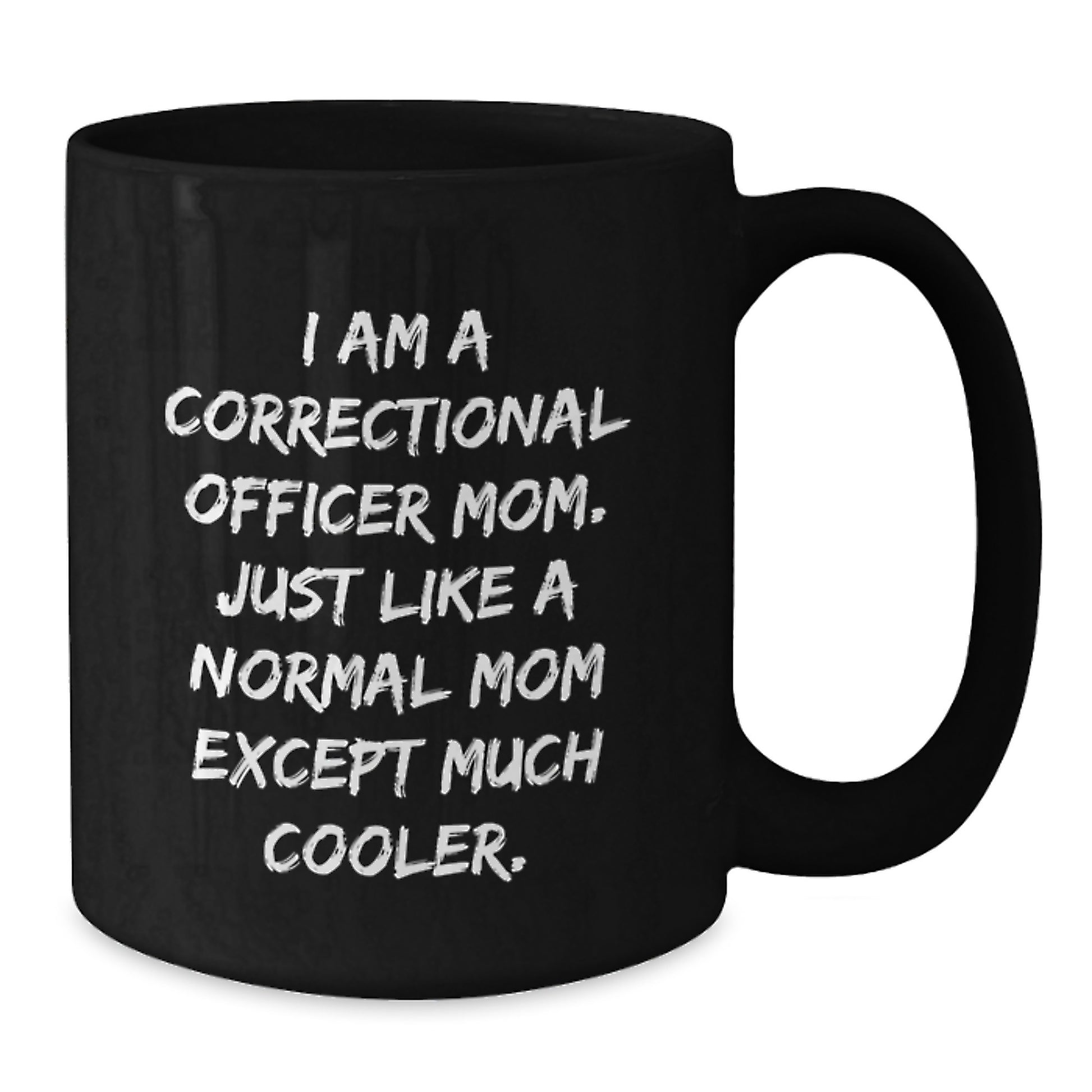 Cool Correctional Officer Mom Gifts - Funny Quote Black Coffee Mug, Perfect Birthday Unique Gift from Mom, Gifts for Correctional Officer Women, Men, Friends, Coworkers, Family - Additional