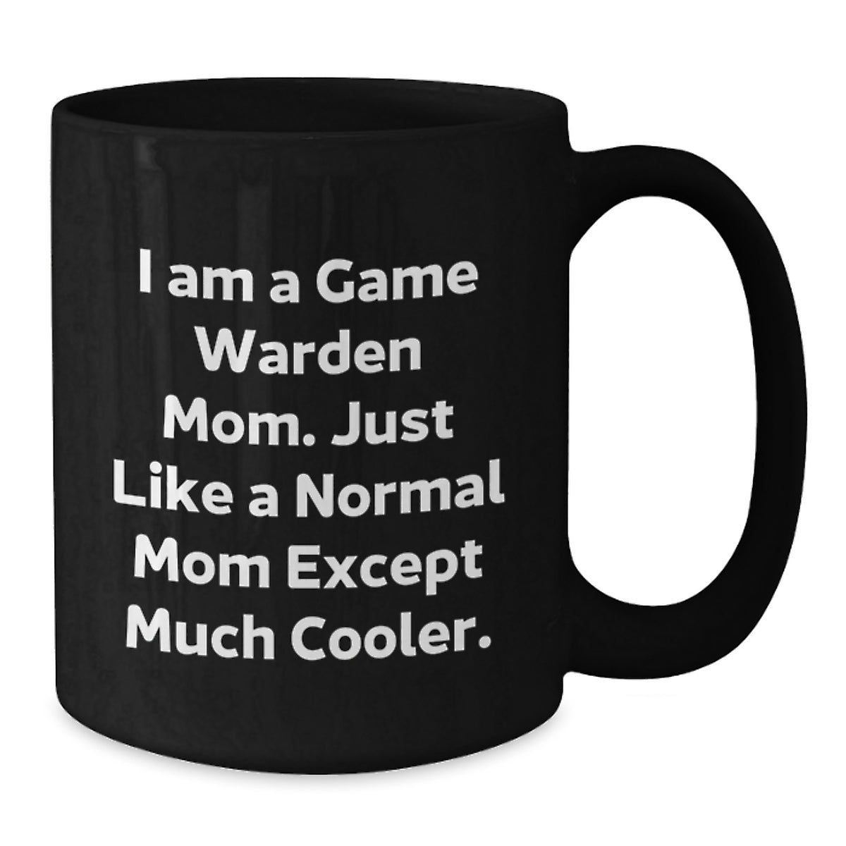 Game Warden Gifts for Men Funny Mom Coffee Mug, I Am A Game Warden Mom Except Much Cooler, Black Coffee Mug for Game Wardens, Gifts for Game Warden Moms - Additional