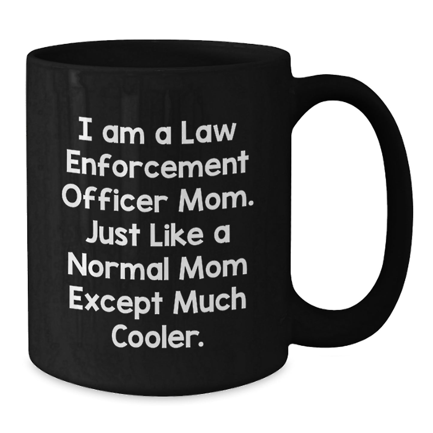 Funny Law Enforcement Officer Mom Gifts, Black Coffee Mug for Valentine's - Unique Gifts from Mom to Law Enforcement Officer Daughter or Son - Additional
