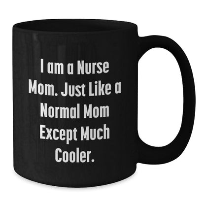 Funny Nurse Gifts from Mom, Black Coffee Mugs for Nurse Graduation Unique Gifts, I Am A Nurse Mom - Additional