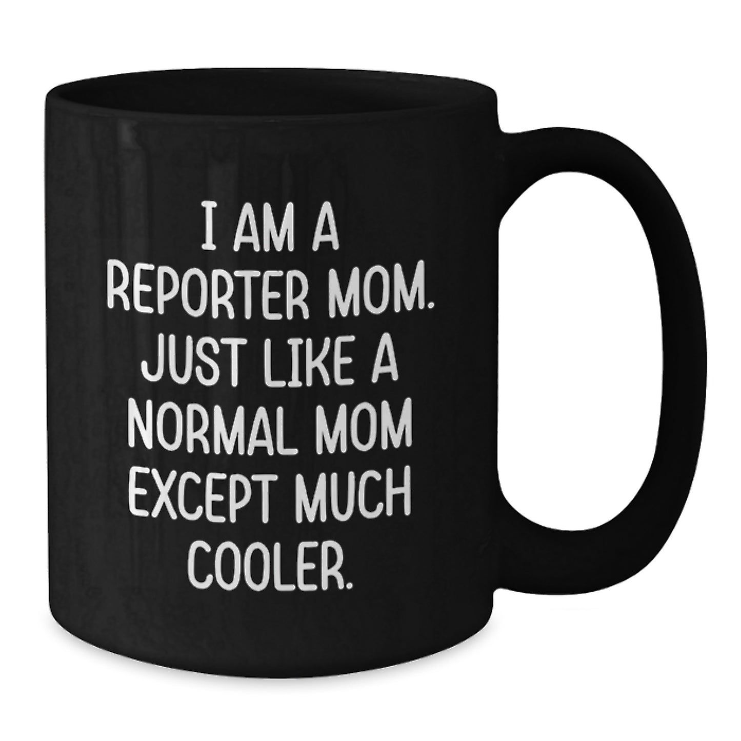Funny Reporter Mom Graduation Gifts for Men Women - I Am A Reporter Mom Black Coffee Mug - Additional