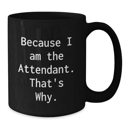 Birthday Gift – Attendant Black Coffee Mug 'Because I Am The Attendant' - Additional