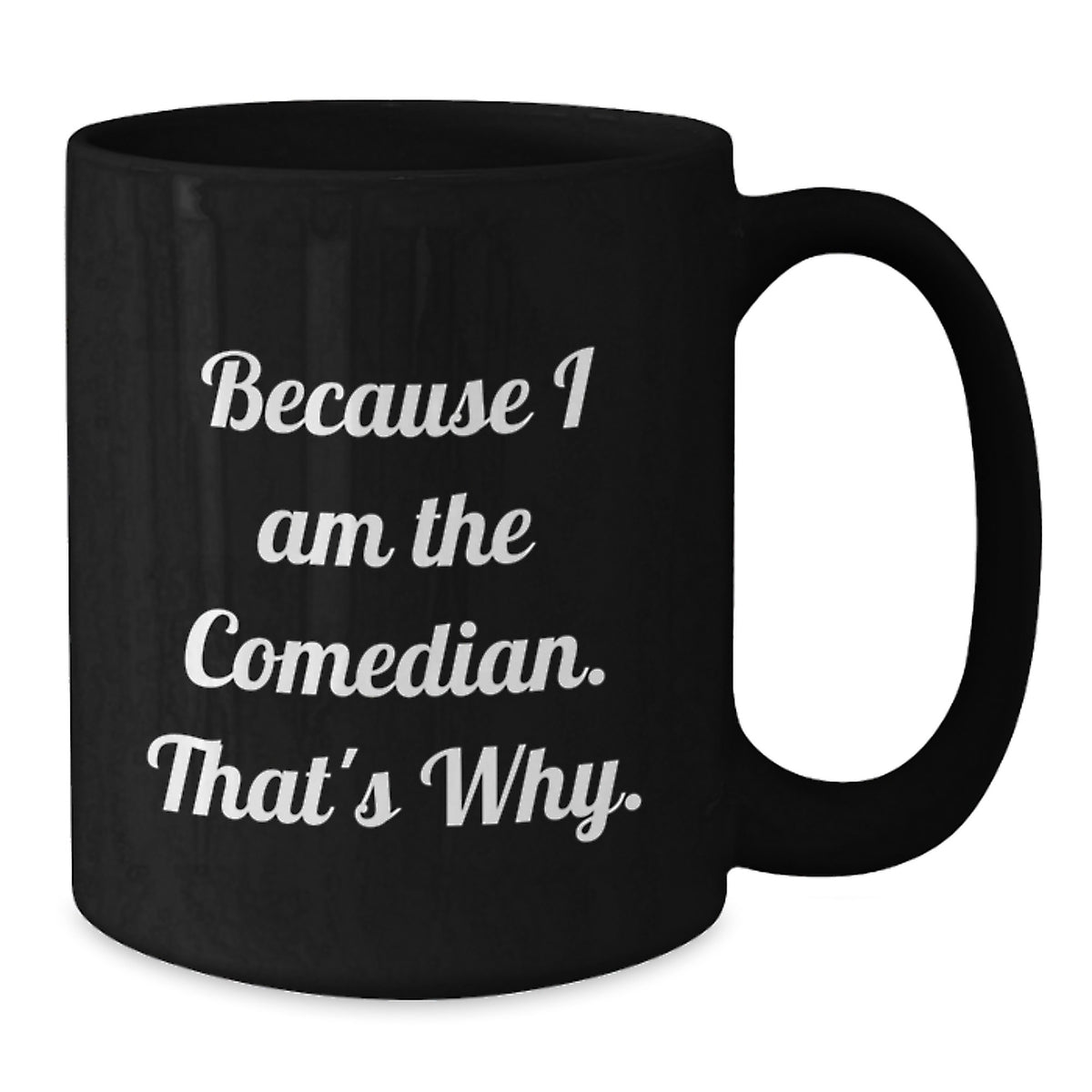 Comedian Gift for Him - Humorous Coffee Mug Keepsake - Because I Am The - Additional