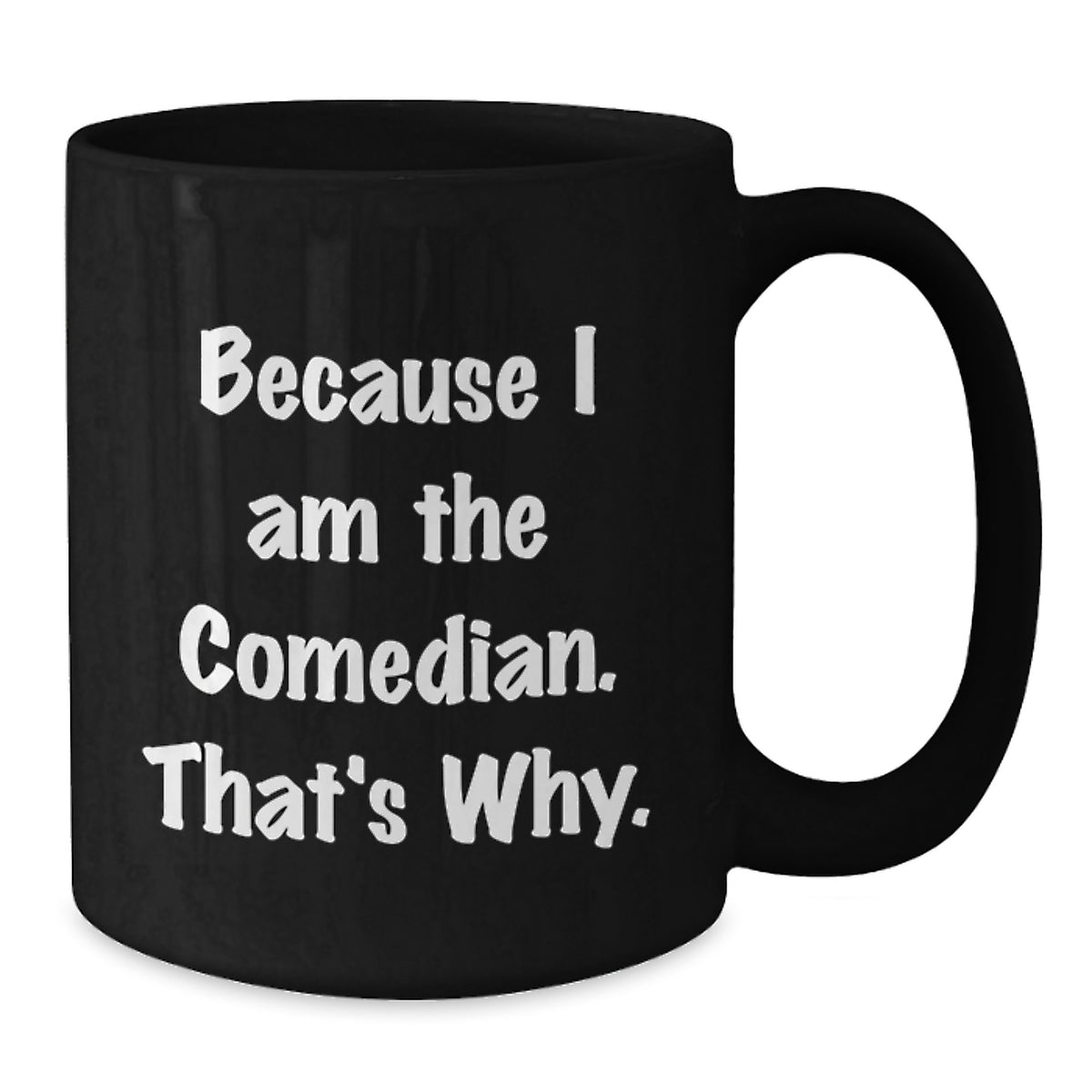 Christmas Gift for Her - Comedian Black Coffee Mug - Because I Am The - Additional