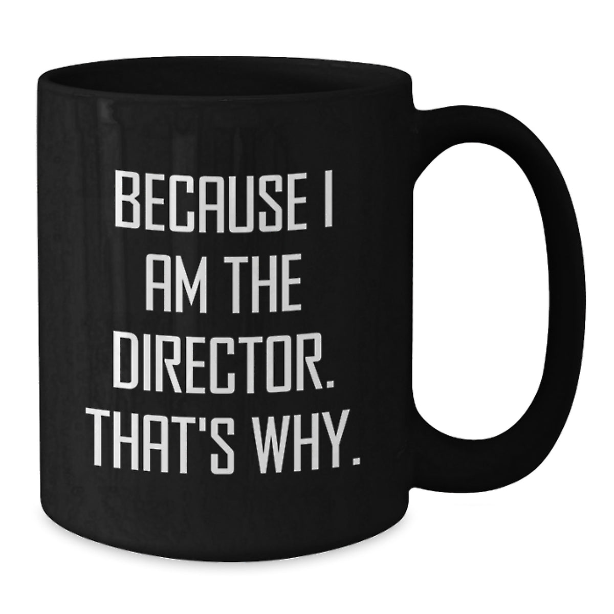 Director Gift for Him - Bold 'Because I Am The Director' Keepsake Mug - Additional