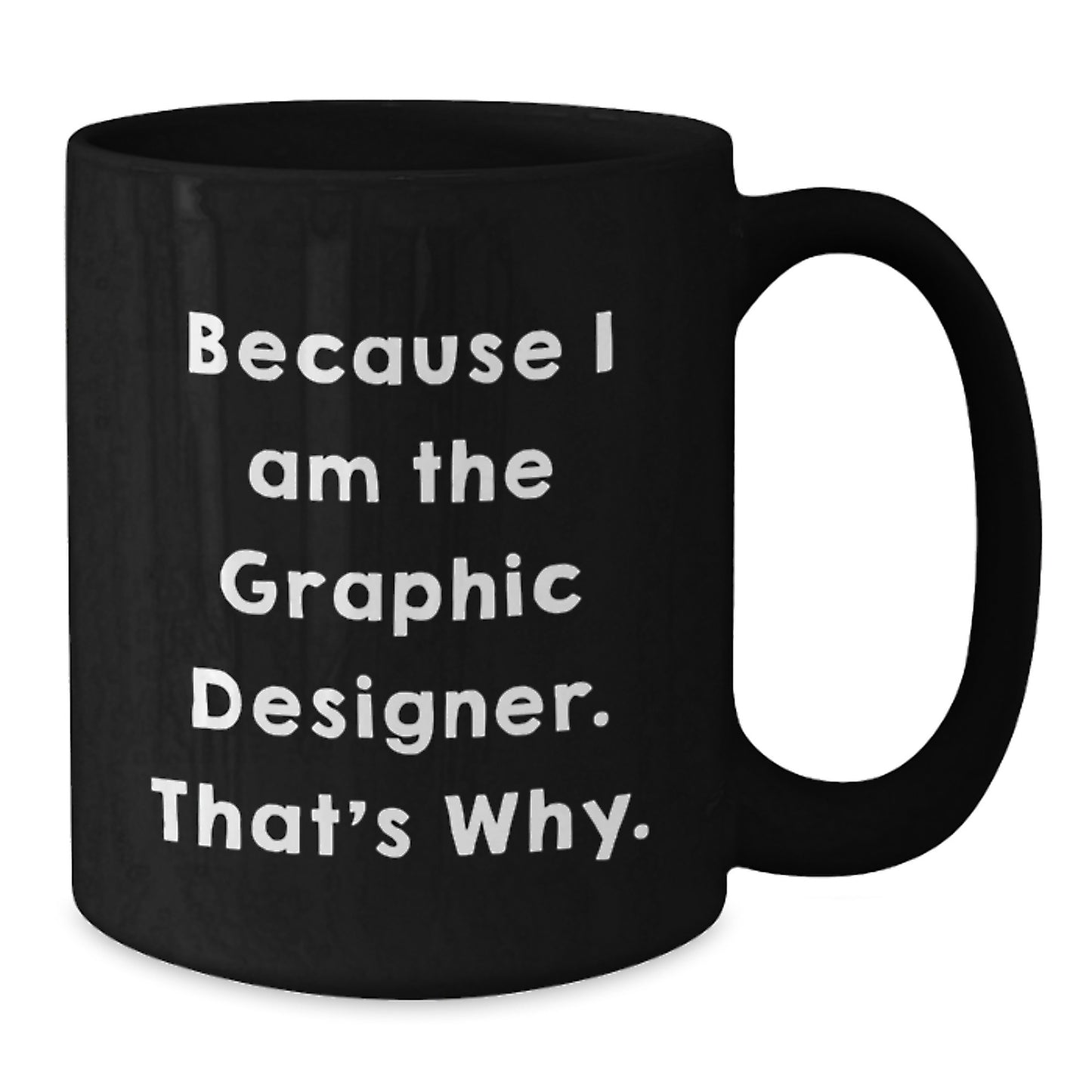 Funny Graphic Designer Gifts for Him Her, Unique Black Coffee Mug for Graduation, Because I Am The Graphic Designer That's Why - Additional
