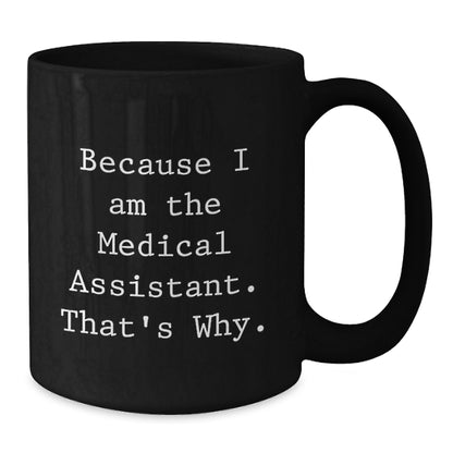 Medical Assistant Keepsake Mug Gift for Him - Because I Am The Medical - Additional