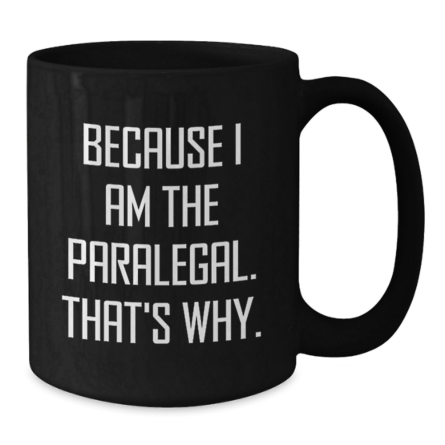 Funny Paralegal Lawyer Gifts for Graduation, Black Coffee Mug because 'I Am The Paralegal. That's Why.' Gifts from Friends for Paralegal Men - Additional