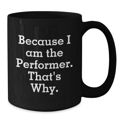 Performer Black Coffee Mug Idea for Coworkers Birthday present Gift - Additional