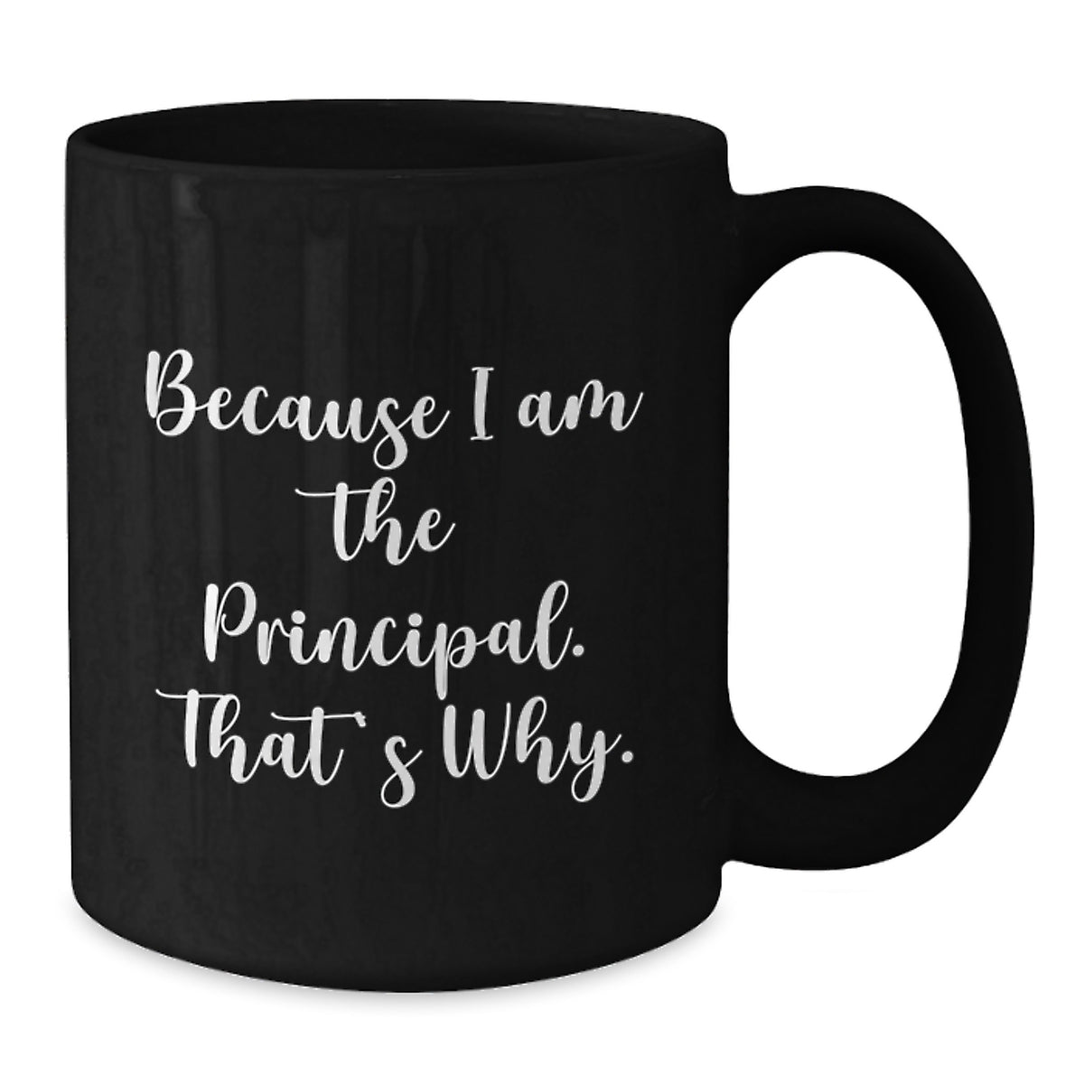 Witty Principal Gift - Novelty Coffee Mug Because I Am The Principal. - Additional