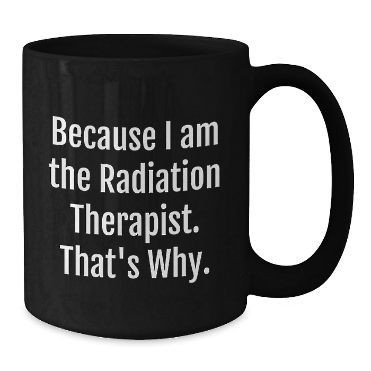 Christmas Gift for Her Radiation Therapist Mug - Because I Am The - Additional