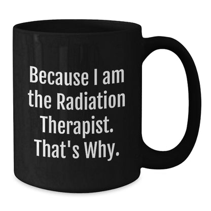 Christmas Gift for Her Radiation Therapist Mug - Because I Am The - Additional