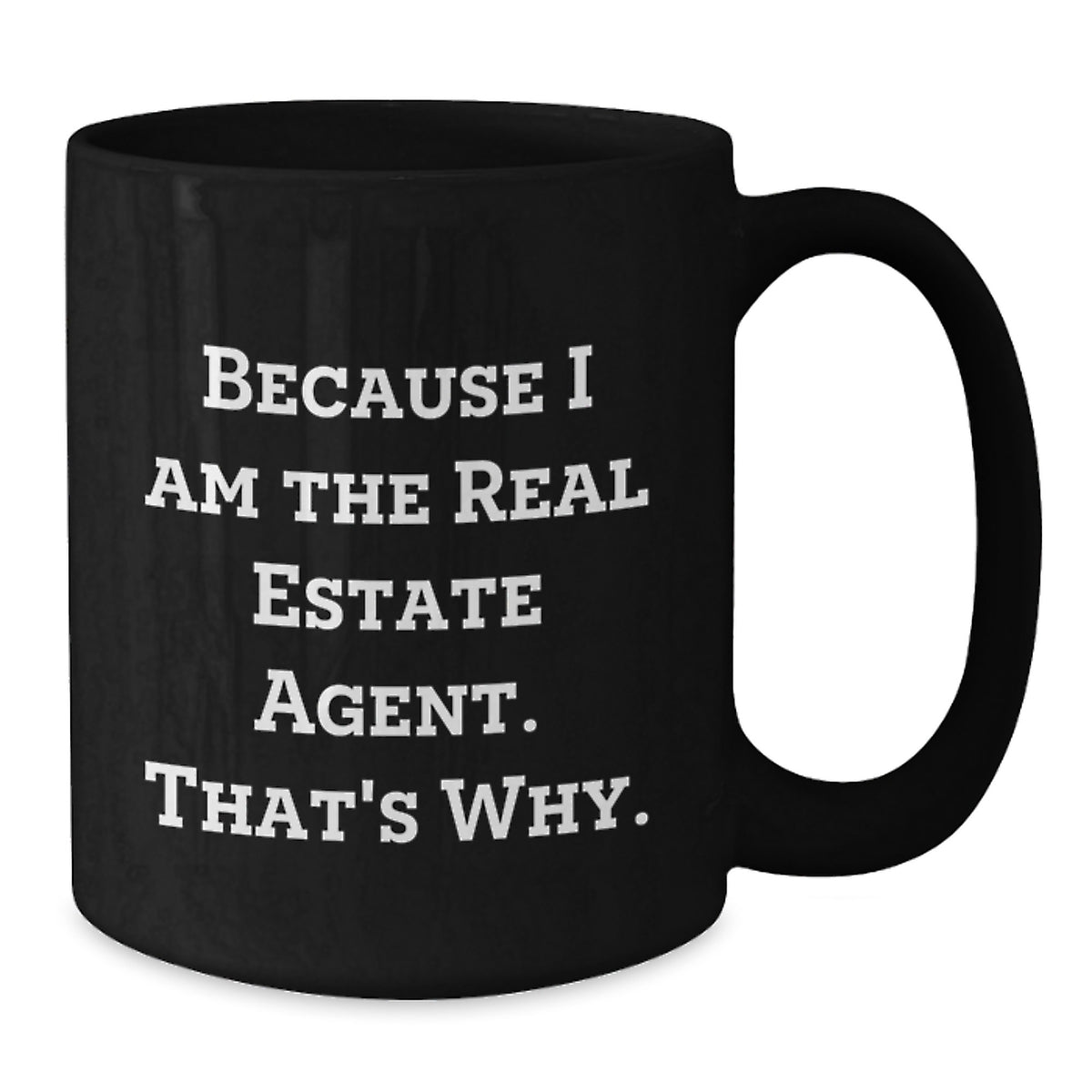 Funny Real Estate Agent Gifts for Men or Women, Black Coffee Mug, 'Because I Am The Real Estate Agent. That's Why.' - Additional
