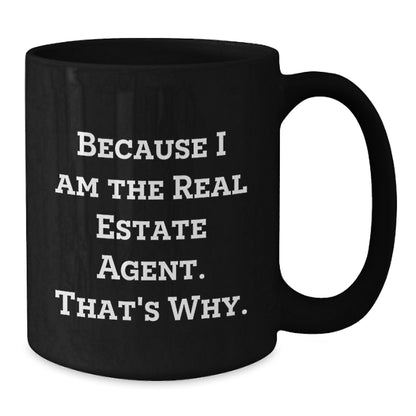 Funny Real Estate Agent Gifts for Men or Women, Black Coffee Mug, 'Because I Am The Real Estate Agent. That's Why.' - Additional