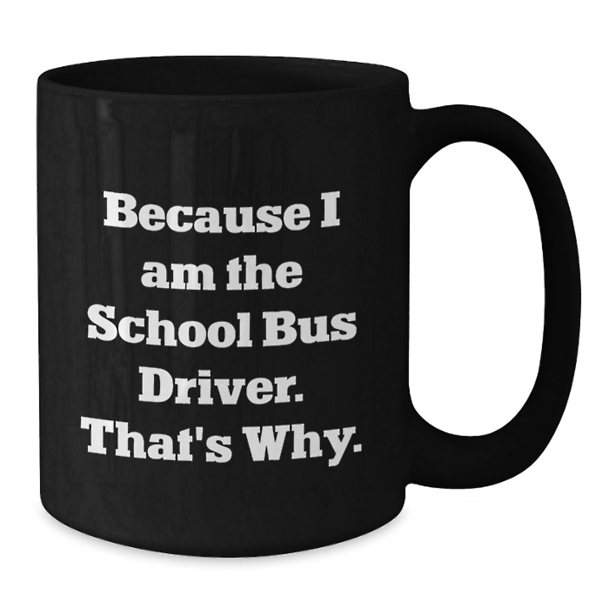 School Bus Driver Gift for Him - A Witty Keepsake Coffee Mug - Additional
