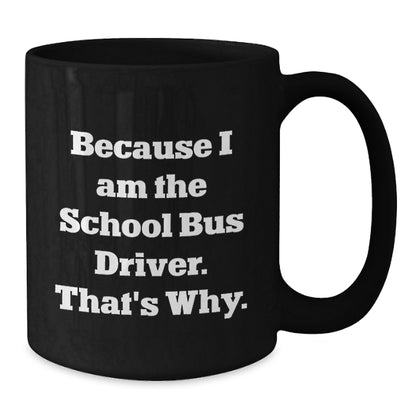 School Bus Driver Gift for Him - A Witty Keepsake Coffee Mug - Additional