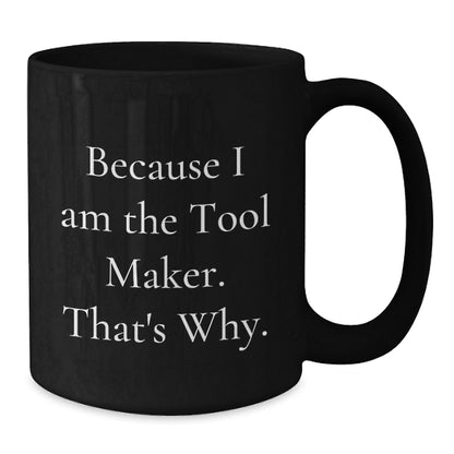 Bold Tool Maker Black Coffee Mug Novelty Birthday Gift for Friends - Additional