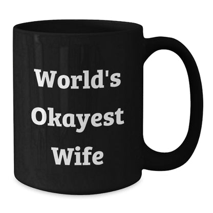 Wife Gift World's Okayest Wife Humorous Keepsake Coffee Mug for Her - Additional