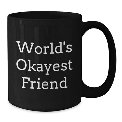 Christmas Gift for Her World's Okayest Friend Black Coffee Mug Present - Additional