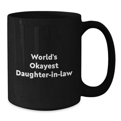 Funny Daughter-in-law Gifts for Valentine's - Black Coffee Mug with 'World's Okayest Daughter-in-law' Quote - Gifts from Family - Additional