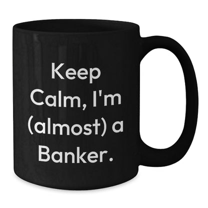 Banker Gift for Him Keep Calm, I'm (Almost) A Banker Keepsake Mug - Additional