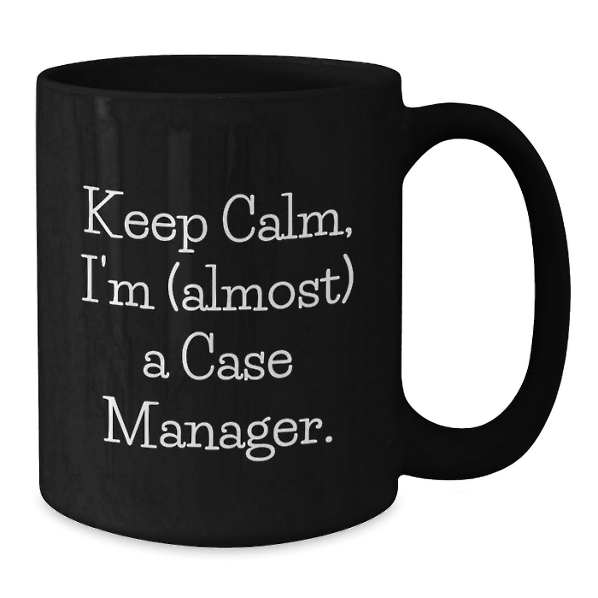 Case Manager Gift For Him - Keep Calm, I'm (Almost) A Case Manager - Additional