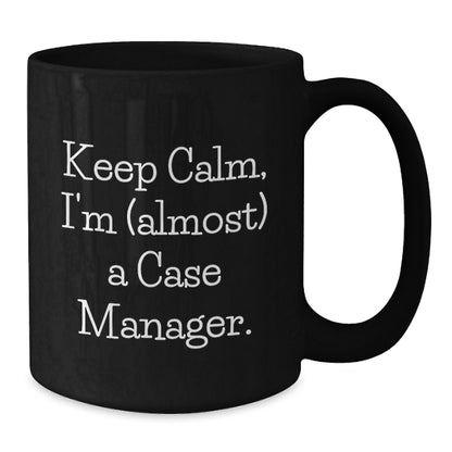 Case Manager Gift For Him - Keep Calm, I'm (Almost) A Case Manager - Additional