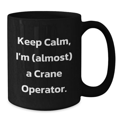 Crane Operator Gift for Him - Keep Calm Keepsake Coffee Mug - Additional