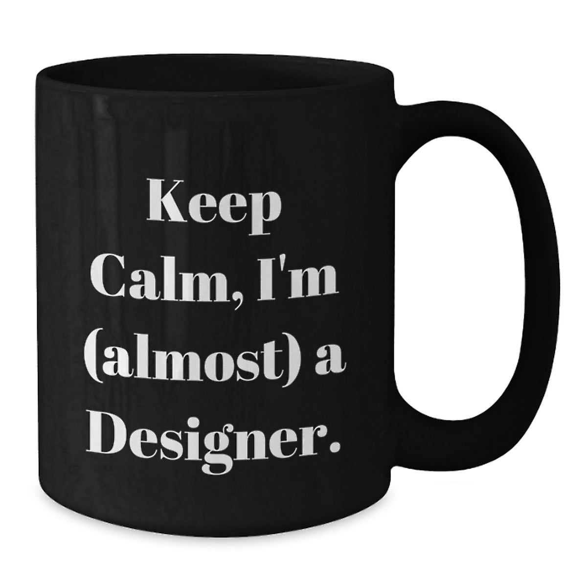 Designer Gift for Him Keep Calm, I'm (Almost) A Designer Keepsake Mug - Additional