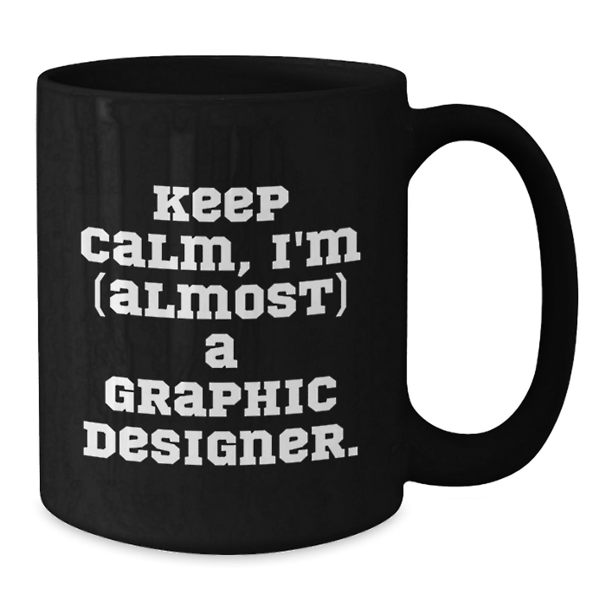 Graphic Designer Gift for Him - Keep Calm, I'm (Almost) A Graphic - Additional