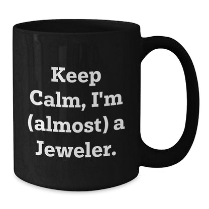 Jeweler Gift for Him - Keep Calm, I'm (Almost) A Jeweler Keepsake Mug - Additional
