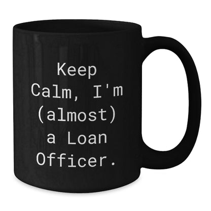 Loan Officer Gift For Him - Keep Calm, I'm (Almost) A Loan Officer - Additional
