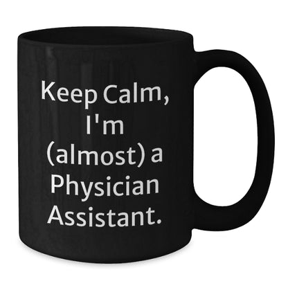 Physician Assistant Black Coffee Mug Gift for Coworkers - Keep Calm, I'm - Additional
