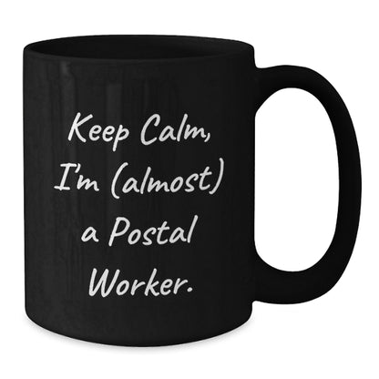 Postal Worker Gift for Him - Keep Calm, I'm (Almost) A Postal Worker - Additional