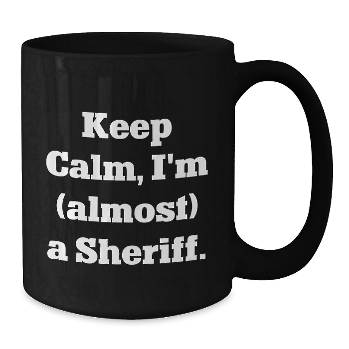 Humorous Coffee Mug Gift for Friends - Keep Calm, I'm (Almost) A Sheriff - Additional