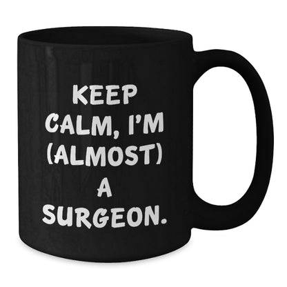 Surgeon Gift for Him Keep Calm, I'm (Almost) A Surgeon Keepsake Mug - Additional