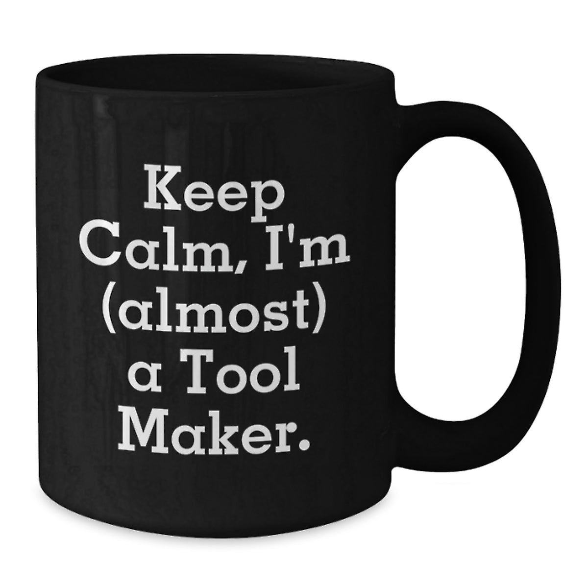 Black Coffee Mug Gift Keep Calm, I'm (Almost) A Tool Maker Idea - Additional